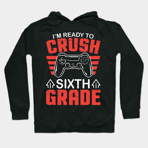 Gamer Student Back To School I'm Ready To Crush Sixth Grade Hoodie by DainaMotteut